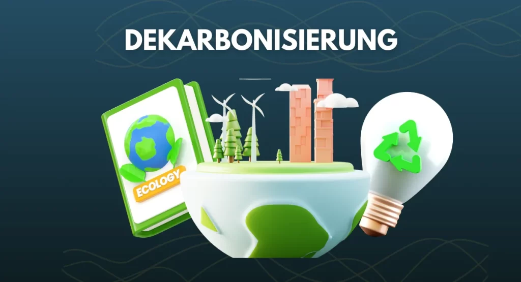 Die Dekarbonisierung in Deutschland: Bedeutung, Maßnahmen und Herausforderungen