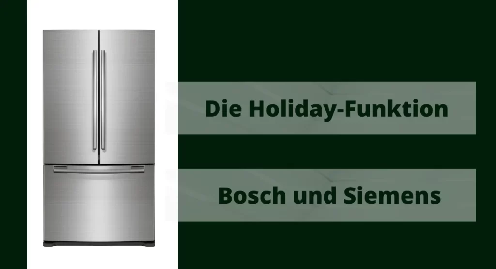 Die Holiday-Funktion bei Kühlschränken: Bosch und Siemens