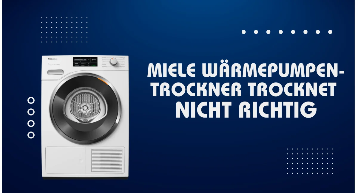 Miele Wärmepumpentrockner trocknet nicht richtig: Ursachen & Lösungen