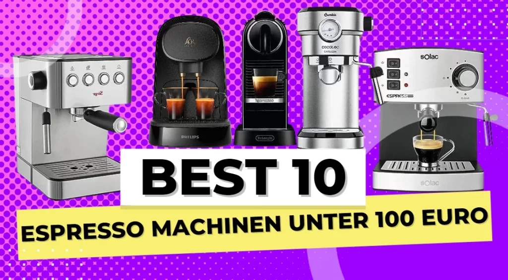 Die 8 besten Espresso Maschinen unter 100 Euro