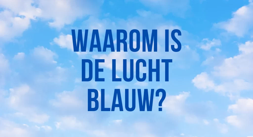 Waarom is de lucht blauw? Een diepgaande verkenning