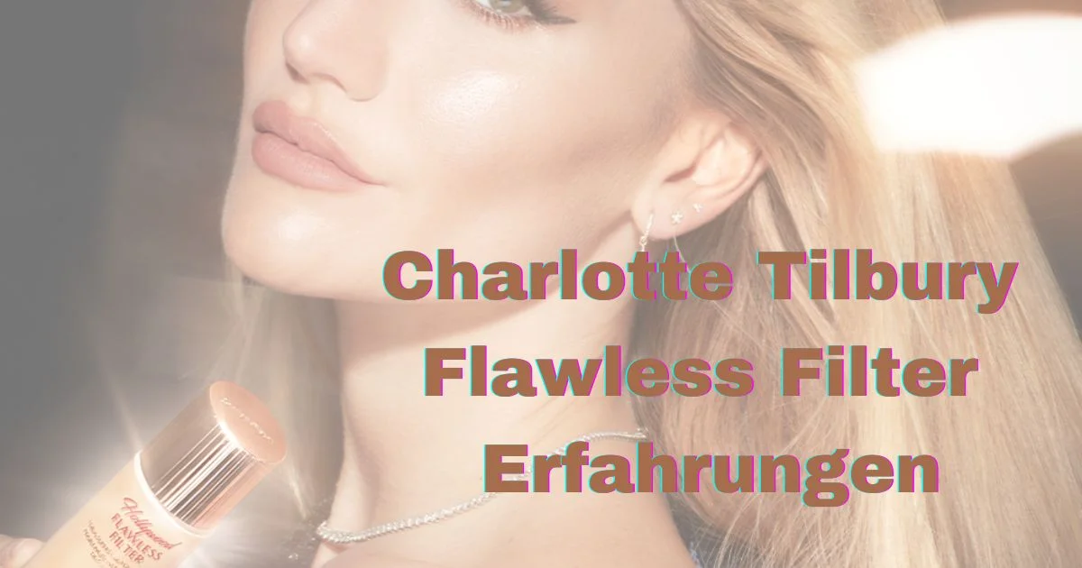 Charlotte Tilbury Flawless Filter: Farben, Mini-Version und Erfahrungen