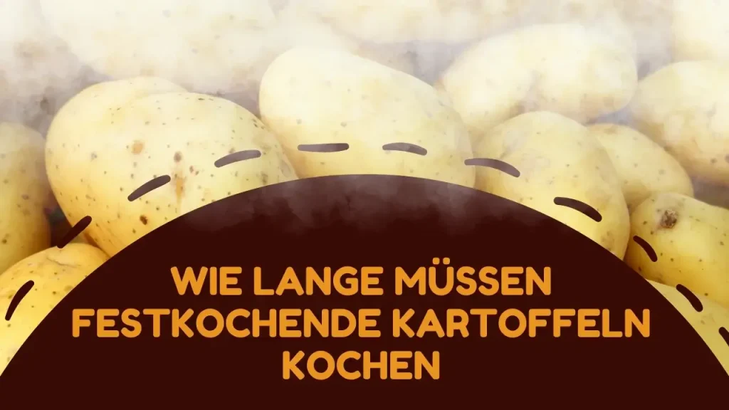 Wie lange müssen festkochende Kartoffeln kochen