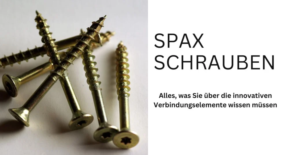 Spax Schrauben: Alles, was Sie über die innovativen Verbindungselemente wissen müssen