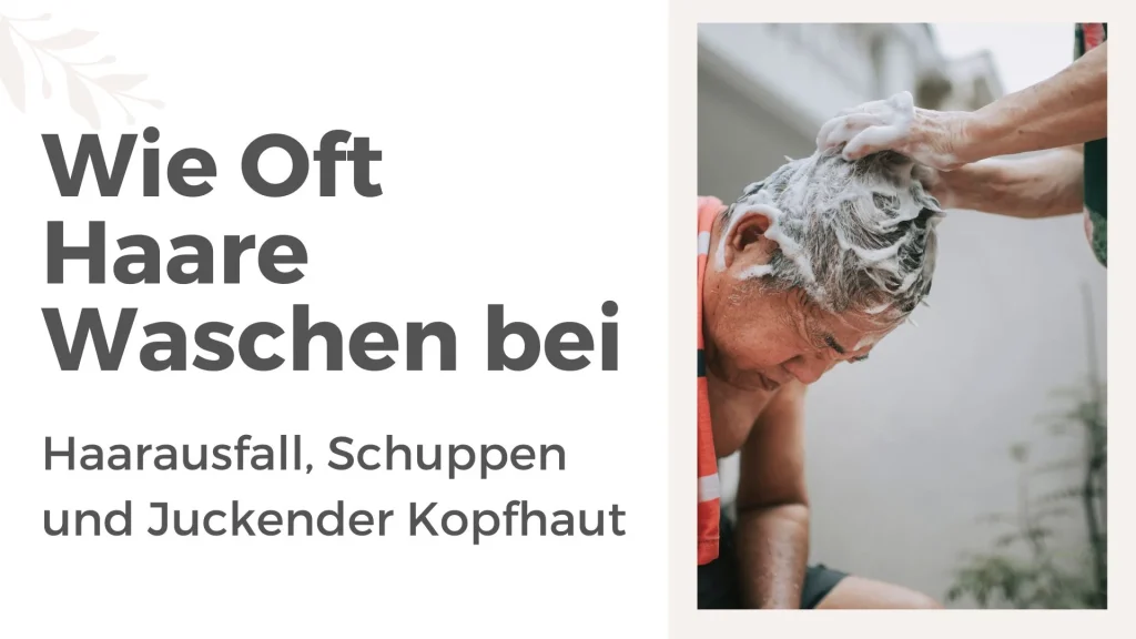 Wie Oft Haare Waschen bei Haarausfall, Schuppen und Juckender Kopfhaut