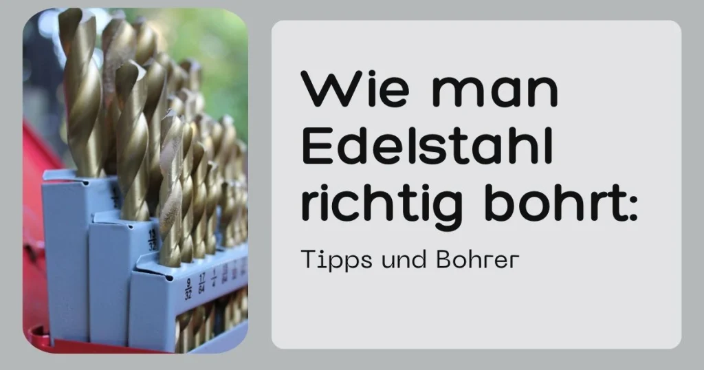 Wie man Edelstahl richtig bohrt Tipps und Bohrer